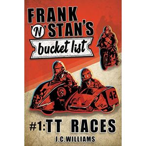 Williams, J C Frank n' Stan's Bucket List #1: TT Races Williams, J C Frank n' Stan's Bucket List #1: TT Races