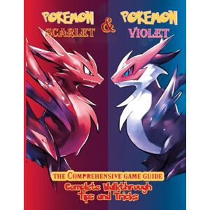 Molina, James B. The Comprehensive Game Guide for Pokemon Scarlet and Pokemon Violet : Complete Walkthrough, Tips and Tricks and Collectibles! Molina, James B. The Comprehensive Game Guide for Pokemon Scarlet and Pokemon Violet : Complete Walkthrough, Tips and Tricks and Collectibles!