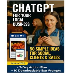AMS, Web Studio ChatGPT for Your Local Business – 50 Easy Prompts for Social Media, Customers and Sales (2025 Edition): the practical guide to get results fast, even if you're a beginner AMS, Web Studio ChatGPT for Your Local Business – 50 Easy Prompts for Social Media, Customers and Sales (2025 Edition): the practical guide to get results fast, even if you're a beginner