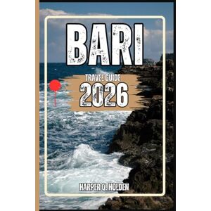 Holden, Harper Q. BARI TRAVEL GUIDE: A Journey of Experiences From Iconic Landmarks & Hidden Gems, to Cultures, Cuisines, Adventure and More (Harper Q Travelling) Holden, Harper Q. BARI TRAVEL GUIDE: A Journey of Experiences From Iconic Landmarks & Hidden Gems, to Cultures, Cuisines, Adventure and More (Harper Q Travelling)