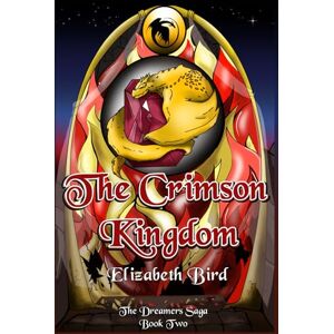 Bird, Elizabeth The Crimson Kingdom: The Dreamers Saga Book Two Bird, Elizabeth The Crimson Kingdom: The Dreamers Saga Book Two