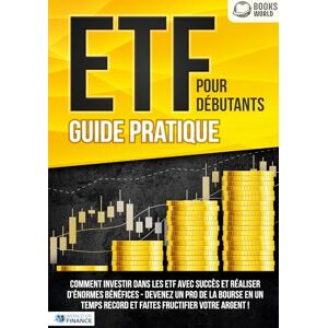 Finance, World Of ETF POUR DÉBUTANTS Guide Pratique: Comment investir dans les ETF avec succès et réaliser d'énormes bénéfices Devenez un pro de la bourse en un temps record et faites fructifier votre argent Finance, World Of ETF POUR DÉBUTANTS Guide Pratique: Comment investir dans les ETF avec succès et réaliser d'énormes bénéfices Devenez un pro de la bourse en un temps record et faites fructifier votre argent