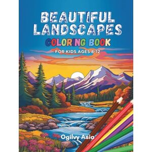 Asia, Ogilvy Beautiful Landscapes Coloring Book: For Kids Ages 8-12 Asia, Ogilvy Beautiful Landscapes Coloring Book: For Kids Ages 8-12