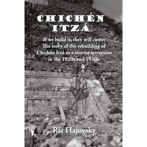 Hajovsky, Ric Chichén Itzá: If we build it, they will come. The story of the rebuilding of Chichén Itzá as a tourist attraction in the 1920s and 1930s. Hajovsky, Ric Chichén Itzá: If we build it, they will come. The story of the rebuilding of Chichén Itzá as a tourist attraction in the 1920s and 1930s.