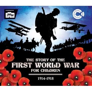 Malam, John The Story of the First World War for Children (1914-1918): In association with the Imperial War Museum Malam, John The Story of the First World War for Children (1914-1918): In association with the Imperial War Museum