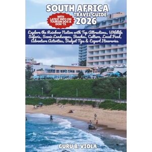 VIOLA, GURU B. SOUTH AFRICA TRAVEL GUIDE 2026: Explore the Rainbow Nation with Top Attractions, Wildlife Safaris, Scenic Landscapes, Beaches, Culture, Local Food, ... Tips & Expert Itineraries (Safe Tour Home) VIOLA, GURU B. SOUTH AFRICA TRAVEL GUIDE 2026: Explore the Rainbow Nation with Top Attractions, Wildlife Safaris, Scenic Landscapes, Beaches, Culture, Local Food, ... Tips & Expert Itineraries (Safe Tour Home)