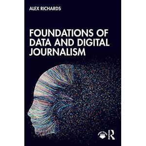 Richards, Alex Foundations of Data and Digital Journalism Richards, Alex Foundations of Data and Digital Journalism