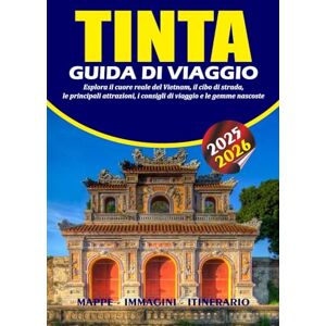 BARRERA, VALENTINA TINTA GUIDA DI VIAGGIO 2025 – 2026: Esplora il cuore reale del Vietnam, il cibo di strada, le principali attrazioni, i consigli di viaggio e le gemme nascoste BARRERA, VALENTINA TINTA GUIDA DI VIAGGIO 2025 – 2026: Esplora il cuore reale del Vietnam, il cibo di strada, le principali attrazioni, i consigli di viaggio e le gemme nascoste