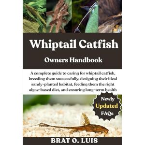 O. LUIS, BRAT WHIPTAIL CATFISH: A complete guide to caring for whiptail catfish, breeding them successfully, designing their ideal sandy-planted habitat, feeding ... diet, and ensuring long-term health. O. LUIS, BRAT WHIPTAIL CATFISH: A complete guide to caring for whiptail catfish, breeding them successfully, designing their ideal sandy-planted habitat, feeding ... diet, and ensuring long-term health.