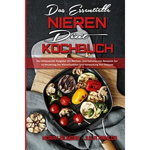 Gilmore, Norah Das Essentielle Nieren Diät Kochbuch: Ein Umfassender Ratgeber Mit Natrium- Und Kaliumarmen Rezepten Zur Verbesserung Der Nierenfunktion Und ... Renal ... Renal Diet Cookbook) (German Version) Gilmore, Norah Das Essentielle Nieren Diät Kochbuch: Ein Umfassender Ratgeber Mit Natrium- Und Kaliumarmen Rezepten Zur Verbesserung Der Nierenfunktion Und ... Renal ... Renal Diet Cookbook) (German Version)