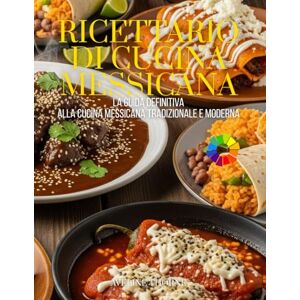 THORNE, AVELINE Ricettario di Cucina Messicana: La Guida Definitiva alla Cucina Messicana Tradizionale e Moderna THORNE, AVELINE Ricettario di Cucina Messicana: La Guida Definitiva alla Cucina Messicana Tradizionale e Moderna