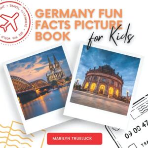 Trueluck, Marilyn Germany Fun Facts Picture Book for Kids: An Educational Country Travel Photography Photobook About History, Places with Everything You Need to Know About the City for Children. Trueluck, Marilyn Germany Fun Facts Picture Book for Kids: An Educational Country Travel Photography Photobook About History, Places with Everything You Need to Know About the City for Children.