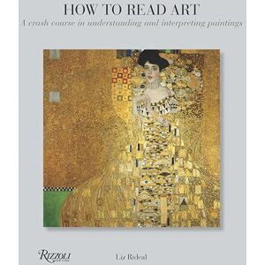 Rideal, Liz How to Read Art: A Crash Course in Understanding and Interpreting Paintings Rideal, Liz How to Read Art: A Crash Course in Understanding and Interpreting Paintings