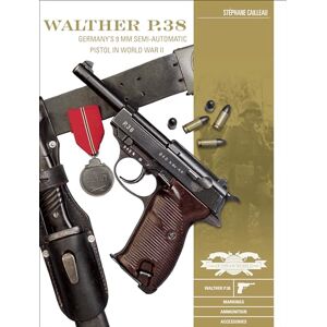 Stéphane Cailleau Walther P.38: Germany's 9 mm Semiautomatic Pistol in World War II (Classic Guns of the World, 8) Stéphane Cailleau Walther P.38: Germany's 9 mm Semiautomatic Pistol in World War II (Classic Guns of the World, 8)