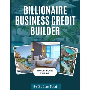 Todd, Cam Billionaire Business Credit Builder: 30 Days to Business Credit no Docs Needed! Todd, Cam Billionaire Business Credit Builder: 30 Days to Business Credit no Docs Needed!