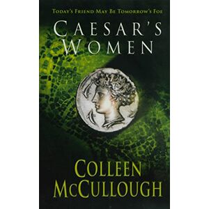 McCullough, Colleen Caesar's Women: 4 (Masters of Rome, 4) McCullough, Colleen Caesar's Women: 4 (Masters of Rome, 4)