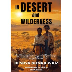 SIENKIEWICZ, HENRYK In Desert and Wilderness SIENKIEWICZ, HENRYK In Desert and Wilderness
