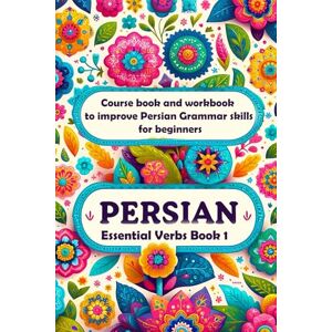 Farshad, Farzaneh Persian Essential Verbs Book 1: Course book and workbook to improve Persian Grammar skills for beginners (Learn Persian Online with Persian Garden books-Kindle) Farshad, Farzaneh Persian Essential Verbs Book 1: Course book and workbook to improve Persian Grammar skills for beginners (Learn Persian Online with Persian Garden books-Kindle)