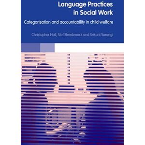 Hall, Christopher Language Practices in Social Work: Categorisation and Accountability in Child Welfare Hall, Christopher Language Practices in Social Work: Categorisation and Accountability in Child Welfare