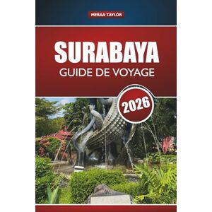 Taylor SURABAYA GUIDE DE VOYAGE 2026: Découvrez les principales attractions, les joyaux cachés, la cuisine locale et les expériences culturelles de la ville animée de l'est de Java Taylor SURABAYA GUIDE DE VOYAGE 2026: Découvrez les principales attractions, les joyaux cachés, la cuisine locale et les expériences culturelles de la ville animée de l'est de Java