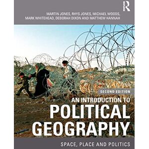 Jones, Martin An Introduction to Political Geography: Space, Place and Politics Jones, Martin An Introduction to Political Geography: Space, Place and Politics