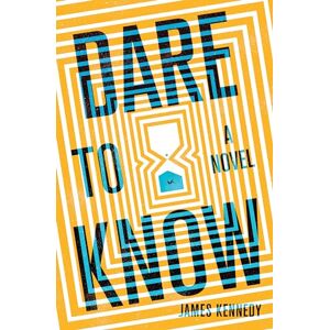 Kennedy, James Dare to Know: A Novel Kennedy, James Dare to Know: A Novel
