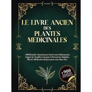 Institute, Kizentai Le Livre Ancien des Plantes Médicinales: 900+ remèdes naturels pour se soigner sans médicaments, soulager les maux du quotidien et prévenir les maladies. Avec 100+ recettes bien-être. Institute, Kizentai Le Livre Ancien des Plantes Médicinales: 900+ remèdes naturels pour se soigner sans médicaments, soulager les maux du quotidien et prévenir les maladies. Avec 100+ recettes bien-être.