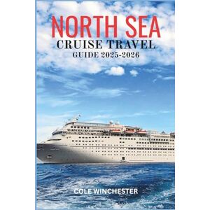 WINCHESTER, COLE NORTH SEA CRUISE GUIDE 2025-2026: Discover Hidden Gems, Majestic Coastlines, and Rich Maritime History Across Northern Europe WINCHESTER, COLE NORTH SEA CRUISE GUIDE 2025-2026: Discover Hidden Gems, Majestic Coastlines, and Rich Maritime History Across Northern Europe