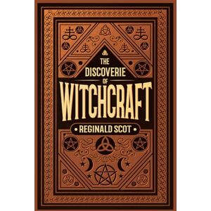 Scot, Reginald The Discoverie of Witchcraft: A Reprint of The Original 1584 Edition Scot, Reginald The Discoverie of Witchcraft: A Reprint of The Original 1584 Edition
