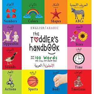 Martin, Dayna The Toddler's Handbook: Bilingual (English / Arabic) (الإنجليزية العربية) Numbers, Colors, Shapes, Sizes, ABC Animals, Opposites, and Sounds, with over 100 Words that every Kid s Martin, Dayna The Toddler's Handbook: Bilingual (English / Arabic) (الإنجليزية العربية) Numbers, Colors, Shapes, Sizes, ABC Animals, Opposites, and Sounds, with over 100 Words that every Kid s