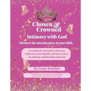 Reacher, Grace Chosen & Crowned Intimacy with God: Discover the missing piece of your faith. Reacher, Grace Chosen & Crowned Intimacy with God: Discover the missing piece of your faith.
