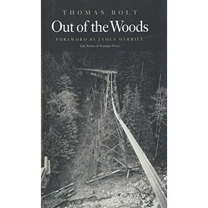 Bolt, Thomas Out of the Woods (Yale Series of Younger Poets) Bolt, Thomas Out of the Woods (Yale Series of Younger Poets)