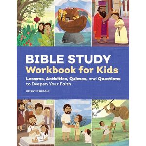Ingram, Jenny Bible Study Workbook for Kids: Lessons, Activities, Quizzes, and Questions to Deepen Your Faith Ingram, Jenny Bible Study Workbook for Kids: Lessons, Activities, Quizzes, and Questions to Deepen Your Faith