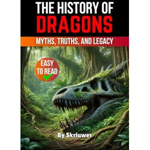 Skriuwer.com The History of Dragons: Myths, Truths, and Legacy (The History Series) Skriuwer.com The History of Dragons: Myths, Truths, and Legacy (The History Series)