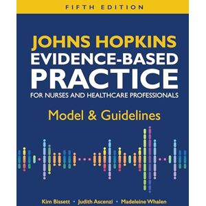 Bissett, Kim Johns Hopkins Evidence-Based Practice for Nurses and Healthcare Professionals, Fifth Edition: Model & Guidelines Bissett, Kim Johns Hopkins Evidence-Based Practice for Nurses and Healthcare Professionals, Fifth Edition: Model & Guidelines
