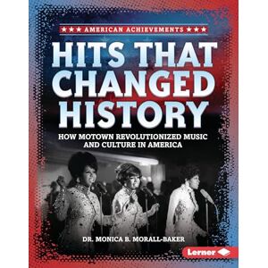 Morall-Baker, Monica B Hits That Changed History: How Motown Revolutionized Music and Culture in America (American Achievements) Morall-Baker, Monica B Hits That Changed History: How Motown Revolutionized Music and Culture in America (American Achievements)