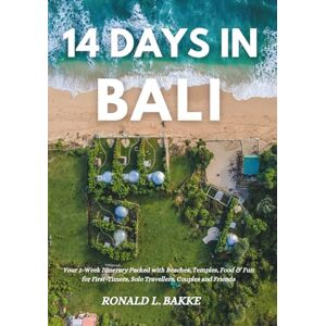 Bakke, Ronald L. 14 DAYS IN BALI: Your 2-Week Itinerary Packed with Beaches, Temples, Food & Fun for First-Timers, Solo Travellers, Couples and Friends (14-Day Travel Itinerary Series) Bakke, Ronald L. 14 DAYS IN BALI: Your 2-Week Itinerary Packed with Beaches, Temples, Food & Fun for First-Timers, Solo Travellers, Couples and Friends (14-Day Travel Itinerary Series)