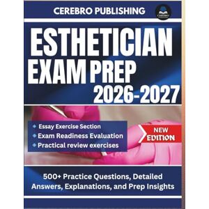 Publishing, Cerebro ESTHETICIAN EXAM PREP 2026-2027: 500+ Practice Questions, Detailed Answers, Explanations, and Prep Insights Publishing, Cerebro ESTHETICIAN EXAM PREP 2026-2027: 500+ Practice Questions, Detailed Answers, Explanations, and Prep Insights