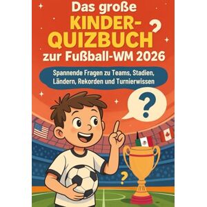 ENTWISTLE, MILES EDWARD Das große Kinder Quizbuch zur Fußball-WM 2026: Spannende Fragen zu Teams, Stadien, Ländern, Rekorden und Turnierwissen ENTWISTLE, MILES EDWARD Das große Kinder Quizbuch zur Fußball-WM 2026: Spannende Fragen zu Teams, Stadien, Ländern, Rekorden und Turnierwissen
