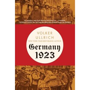 Ullrich, Volker Germany 1923: Hyperinflation, Hitler's Putsch, and Democracy in Crisis Ullrich, Volker Germany 1923: Hyperinflation, Hitler's Putsch, and Democracy in Crisis