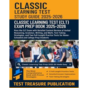 Publication, Test Treasure Classic Learning Test Study Guide 2025–2026: Pass the CLT Exam with Detailed Content Review of Verbal Reasoning, Grammar, Writing, and Math, ... for Home-Schooled and College Prep Students Publication, Test Treasure Classic Learning Test Study Guide 2025–2026: Pass the CLT Exam with Detailed Content Review of Verbal Reasoning, Grammar, Writing, and Math, ... for Home-Schooled and College Prep Students