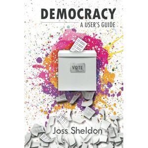 Sheldon, Joss DEMOCRACY: A User's Guide Sheldon, Joss DEMOCRACY: A User's Guide