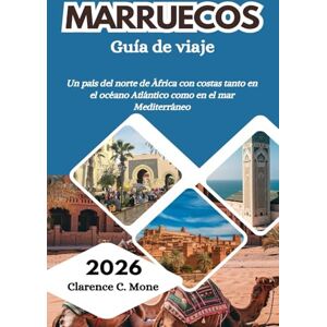 Mone, Clarence C. Marruecos Guía de viaje 2026: Un país del norte de África con costas tanto en el océano Atlántico como en el mar Mediterráneo Mone, Clarence C. Marruecos Guía de viaje 2026: Un país del norte de África con costas tanto en el océano Atlántico como en el mar Mediterráneo