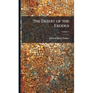 Palmer, Edward Henry 1840-1882 The Desert of the Exodus Palmer, Edward Henry 1840-1882 The Desert of the Exodus