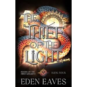 Eaves, Eden The Thief Of The Light: A Dragon Romantasy (Flyers Of The First Kingdom) Eaves, Eden The Thief Of The Light: A Dragon Romantasy (Flyers Of The First Kingdom)