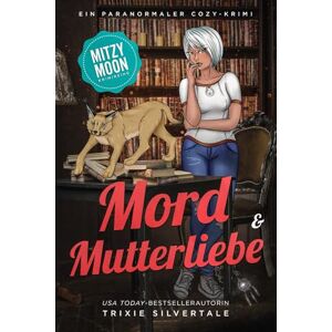 Trixie Mord und Mutterliebe: Ein Paranormaler Cozy-Krimi (Mitzy Moon-Krimireihe) Trixie Mord und Mutterliebe: Ein Paranormaler Cozy-Krimi (Mitzy Moon-Krimireihe)
