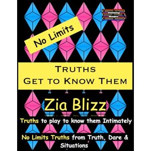 Blizz, Zia No Limits Truths Get to Know Them: Truths to play to know them Intimately (Truth, Dare and Situations The Drinking Games) Blizz, Zia No Limits Truths Get to Know Them: Truths to play to know them Intimately (Truth, Dare and Situations The Drinking Games)