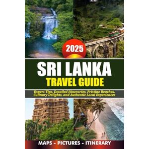 Reddin, Susan W. SRI LANKA TRAVEL GUIDE 2025: Expert Tips, Detailed Itineraries, Pristine Beaches, Culinary Delights, and Authentic Local Experiences Reddin, Susan W. SRI LANKA TRAVEL GUIDE 2025: Expert Tips, Detailed Itineraries, Pristine Beaches, Culinary Delights, and Authentic Local Experiences