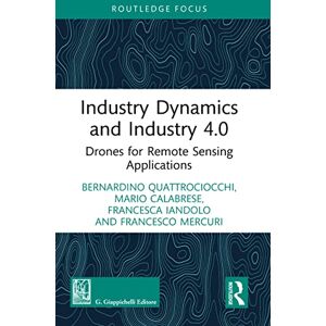 Routledge Industry Dynamics and Industry 4.0: Drones for Remote Sensing Applications (-Giappichelli Studies in Business and Management) Routledge Industry Dynamics and Industry 4.0: Drones for Remote Sensing Applications (-Giappichelli Studies in Business and Management)