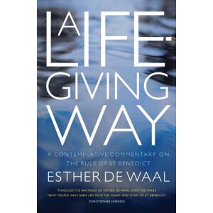 Waal, Esther De A Life-Giving Way: A contemplative commentary on the Rule of St Benedict Waal, Esther De A Life-Giving Way: A contemplative commentary on the Rule of St Benedict